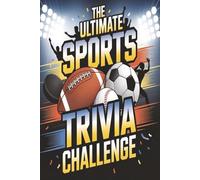 THE ULTIMATE SPORTS TRIVIA CHALLENGE: A Collection Of Sports Histories, Three-Level Trivia Quizzes, Bonus Challenges, Famous Enthusiastic Stories f, ... For Sports Lovers. A Gift For Sports Fans.
