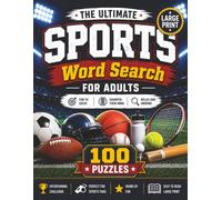 The Ultimate Sports Word Search Puzzle Book for Adults: 100 Large Print Sports-Themed Word Search Puzzles for Adults to Relax, Challenge Your Mind, and Celebrate the World of Sports