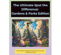 The Ultimate Spot the Difference: Gardens & Parks Edition (Volume Two & Premium Edition): Over 140 Pictures with Full Answer - Perfect for Seniors, ... Premium Color Series (Image-Only Answers))