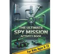 The Ultimate Spy Mission Activity Book For Kids: Fun Escape Room Style Game (Top Secret Spy Mission Activity Books for Kids)