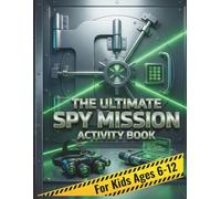 The Ultimate Spy Mission Activity Book For Kids: Fun Escape Room Style Game (Top Secret Spy Mission Activity Books for Kids)