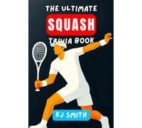 The Ultimate Squash Trivia Book (The Ultimate Sports Trivia Books)