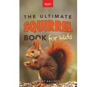 The Ultimate Squirrel Book for Kids: Amazing Facts, Colorful Photos & Interactive Fun: 45 (Animal Books for Kids)