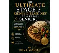 The Ultimate Stage 3 Kidney Disease Diet Cookbook for Seniors: Simple Recipes for Kidney Health and Everyday Wellness - 28-Day Meal Plan