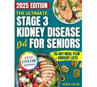 The Ultimate Stage 3 Kidney Disease Diet for Seniors: A Clear, Specific and Practical Guide to Stabilize Kidney Health, Boost Energy and Restore Your Body Without Bland Food or Complicated Planning