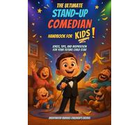 The Ultimate Stand Up Comedian Handbook for Kids: Jokes, Tips, and Inspiration For Your Future Child Star (The Ultimate Joke Book Series for Kids!)
