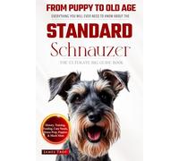 The Ultimate Standard Schnauzer Big Guide: Everything You Will Ever Need To Know About The Standard Schnauzer Book