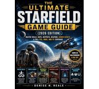 The Ultimate Starfield Game Guide (2026 Edition): Master Skills, Ships, Outposts, Weapons, Hidden Secrets & Full PS5, Xbox, and PC Coverage