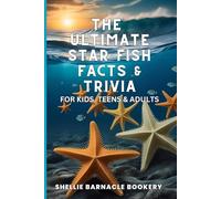 The Ultimate Starfish Facts & Trivia For Kids, Teens, & Adults: Discover All The Beautiful And Interesting Facts About Oceanic World And Impress Your ... And Thought Provoking Questions and Facts