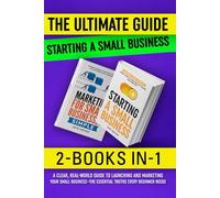 The Ultimate Starting a Small Business 2 Books in 1: Starting a Small Business - Marketing For Small Businesses
