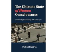 THE ULTIMATE STATE OF HUMAN CONSCIOUSNESS: Understanding the awakening of the human spirit