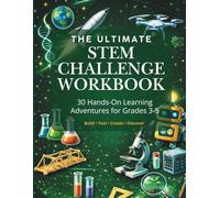 The Ultimate STEM Challenge Workbook: 30 Hands-On Learning Adventures for Grades 3-5