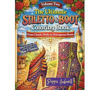 The Ultimate Stiletto & Boot Coloring Book Vol. II: From Classic Heels to Outrageous Boots