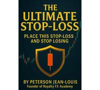 The Ultimate Stop-Loss: Place This Stop-Loss and Stop Losing (Royalty FX Academy Masterclass Series)