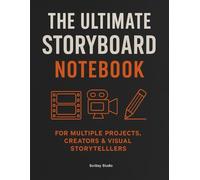 The Ultimate Storyboard Notebook for Creators: 16:9 Frame Templates, Scene Planning Pages, and Shot Composition Toolkit for Filmmakers, Animators, and Visual Storytellers