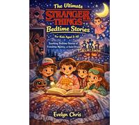 The Ultimate Stranger Things Bedtime Stories for Kids Aged (3-10): Soothing Bedtime Stories of Friendship, Mystery, and Sweet Dreams