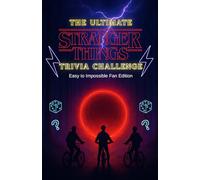 The Ultimate Stranger Things Trivia Challenge: 500+ Mind-Bending Questions from Hawkins , the Upside Down, and Every Season (1-5) with Answer Keys - Easy to Impossible Fan Edition