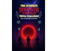 The Ultimate Stranger Things Trivia Challenge: 500+ Mind-Bending Questions from Hawkins , the Upside Down, and Every Season (1-5) with Answer Keys - Easy to Impossible Fan Edition