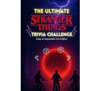 The Ultimate Stranger Things Trivia Challenge: 500+ Mind-Bending Questions from Hawkins , the Upside Down, and Every Season (1-5) with Answer Keys - Easy to Impossible Fan Edition