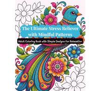 The Ultimate Stress Reliever with Mindful Patterns: Adult Coloring Book for Bird Lovers with Bold and Easy Designs for Relaxation (Senior & Beginner Friendly)