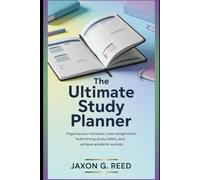The Ultimate Study Planner: Organize Your Schedule, Track Assignments, Build Strong Study Habits, and Achieve Academic Success