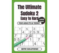 The Ultimate Sudoku 2 Easy to Hard: 200 New Large Print Sudoku Puzzles for Adults and Seniors - Easy, Medium and Hard Levels with Full Solutions for Relaxation and Brain Training