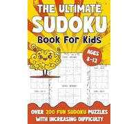 The Ultimate Sudoku Book for Kids Ages 8-12: 200+ Large Print 9×9 Sudoku Puzzles for Kids with Easy, Medium & Hard Levels and Complete Solutions
