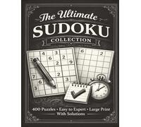 The Ultimate Sudoku Collection: 400 Puzzles from Easy to Expert • Large Print • One Puzzle per Page • With Solutions