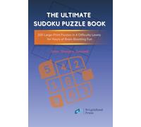 The Ultimate Sudoku Puzzle Book: 200 Large-Print Puzzles in 4 Difficulty Levels for Hours of Brain-Boosting Fun