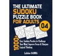 THE ULTIMATE SUDOKU PUZZLE BOOK FOR ADULTS: 1000+ Easy Sudoku Puzzles to Challenge Your Mind, Improve Focus & Sharpen Logical Thinking | Volume 4 | ... Included (Ultimate Sudoku Puzzle Collection)