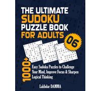 THE ULTIMATE SUDOKU PUZZLE BOOK FOR ADULTS: 1000+ Easy Sudoku Puzzles to Challenge Your Mind, Improve Focus & Sharpen Logical Thinking | Volume 6 | ... Included (Ultimate Sudoku Puzzle Collection)