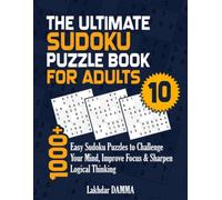 THE ULTIMATE SUDOKU PUZZLE BOOK FOR ADULTS: 1000+ Easy Sudoku Puzzles to Challenge Your Mind, Improve Focus & Sharpen Logical Thinking | Volume 10 | ... Included (Ultimate Sudoku Puzzle Collection)