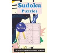 The Ultimate Sudoku Puzzle Book for Adults: 200+ Logic Puzzles to Sharpen Your Mind, Improve Focus, and Enjoy Hours of Relaxing Brain-Training Fun