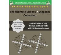 The Ultimate Sudoku X Diagonal Collection: Brain Boosting Puzzles for Adults and Seniors. A Perfect Blend of Easy Medium and Hard Grids with Full Solutions Included