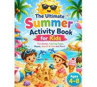 The Ultimate Summer Activity Book for Kids: Fun Games, Coloring Pages, Mazes, Search & Find and More! Screen-Free Summer Activities for Ages 4-8