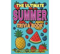 The Ultimate Summer Trivia Book: 500 Fun Multiple-Choice Questions on Summer Holidays, Food, Nature, and Much More - With Answers and Explanations