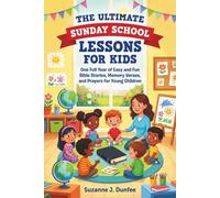 The Ultimate Sunday School Lessons for Kids: One Full Year of Easy and Fun Bible Stories, Memory Verses, and Prayers for Young Children
