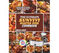 The Ultimate Sunvivi Roaster Oven Cookbook: A Collection of Easy Roaster Oven Recipes, Simple Family Meals, Comforting Classics Made Easy, and Delicious Everyday Cooking Ideas