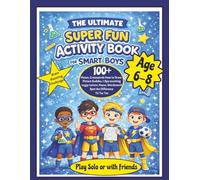 The Ultimate Super Fun Acivity Book for Smart Boys: 100+ Mazes, Word Searches, Sudoku & Drawing Challenges for Kids Ages 6-8