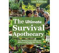 The Ultimate Survival Apothecary: Over 400 Natural Herbs and Recipes for Wellness and Self-Healing with a Step-by-Step Guide