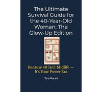The Ultimate Survival Guide for the 40-Year-Old Woman: The Glow-Up Edition: Because 40 Isn’t Midlife - It’s Your Power Era (The Ultimate Age & Stage Survival Guide Series)