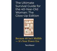 The Ultimate Survival Guide for the 40-Year-Old Woman: The Glow-Up Edition: Because 40 Isn’t Midlife - It’s Your Power Era (The Ultimate Age & Stage Survival Guide Series)
