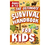The Ultimate Survival Handbook for Kids: Essential Skills to Master the Outdoors and Thrive in the Wild (Outdoor Skills for Kids)
