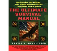 The Ultimate Survival Manual: Real-World Emergency Plans for American Dads. Step-by-Step Survival Tactics to Protect Family from Blackouts, Riots, ... Collapse - Without Wasting Time or Money