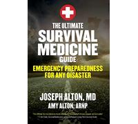 The Ultimate Survival Medicine Guide: Emergency Preparedness for ANY Disaster