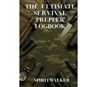 The Ultimate Survival Prepper Logbook