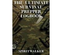 The Ultimate Survival Prepper Logbook