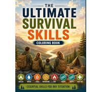 The Ultimate Survival Skills Coloring Book: Learn Survival Skills While You Color - A 4-in-1 Family Preparedness Guide with Step-by-Step Tutorials, ... Activities, and Adult Coloring Pages