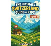 The Ultimate Switzerland Guide for Kids: A Fun and Fascinating Chapter Book Adventure Through Mountains, Cities, History, and Swiss Life