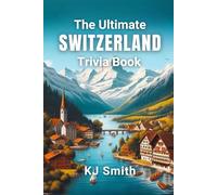 The Ultimate Switzerland Trivia Book (The Ultimate Trivia Books - Around the World Edition)